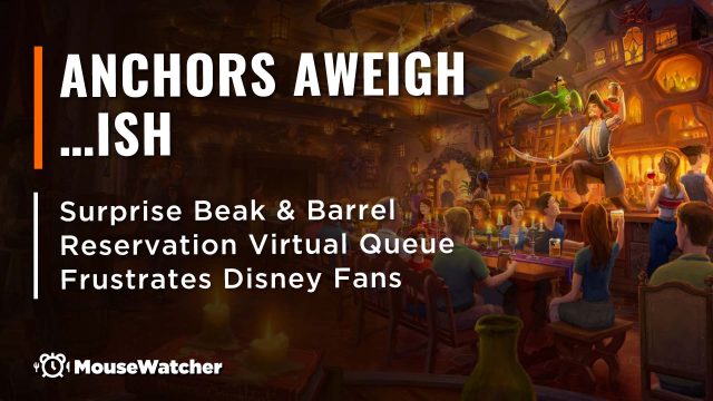 Anchors Aweigh... ish - Surprise Beak & Barrel Reservation Virtual Queue Frustrates Disney Fans
